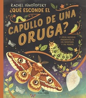 ¿Qué esconde el capullo de una oruga? | 9788419158703 | Ignotofsky, Rachel