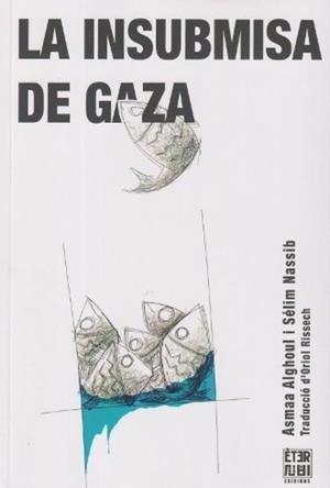 La insubmisa de Gaza | 9788412703771 | Alghoul, Asmaa/Nassib, Sélim