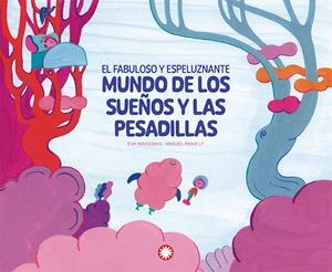 El fabuloso y espeluznante mundo de los sueños y las pesadillas | 9788410090736 | Manzano, Eva