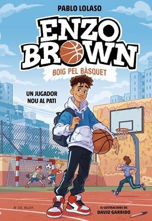 Enzo Brown: Boig pel bàsquet 1 - Un jugador nou al pati | 9791387695101 | Lolaso, Pablo