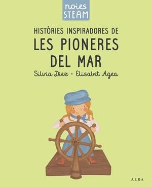 Noies STEAM. Històries inspiradores de les pioneres del mar | 9788411782401 | Diez, Silvia/Agea, Elisabet
