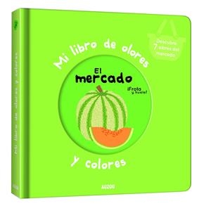 Mi libro de olores y colores. El mercado | 9782733858226 | Mr. Iwi