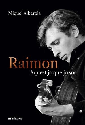 Raimon. Aquest jo que jo soc | 9788411731669 | Alberola Benavent, Miquel