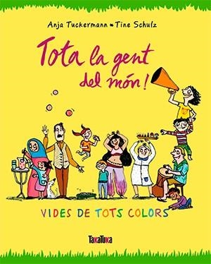 Tota la gent del món. Vides de tots colors | 9788416003679 | Anja Tuckermann i Tine Schulz