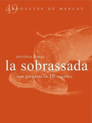 LA SOBRASSADA:COM PREPARAR-LA 10 VEGADES | 9788494307348 | Antònia Bonet