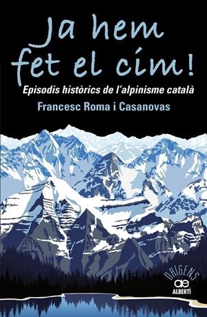 Ja hem fet el cim! Episodis històrics de l'alpinisme catal?à | 9788472461697 | Roma Casanovas, Francesc