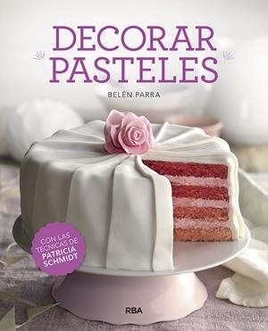 Decorar pasteles | 9788491873457 | PARRA VALBUENA, BELEN/Schmidt Patricia