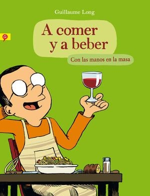 A comer y a beber. Con las manos en la masa | 9788416131006 | Guillaume Long