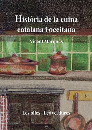 Història de la cuina catalana i occitana. Les olles i les verdures | 9788494928178 | Marqués, Vicent
