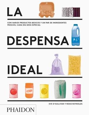 La despensa ideal. Con varios productos básicos y un par de ingredientes frescos, cada día será especial | 9780714872193 | Eve O'Sullivan i Rosie Reynolds