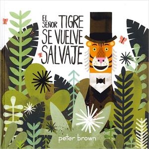 El señor tigre se vuelve salvaje | 9786077353034 | Peter Brown