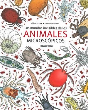 MUNDOS INVISIBLES DE LOS ANIMALES MICROSCOPICOS, L | 9786075272726 | Rajcak, Hélène/Laverdunt, Damien