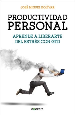 Productividad personal. Aprende a liberarte del estrés con GTD | 9788416029341 | José Miguel Bolívar