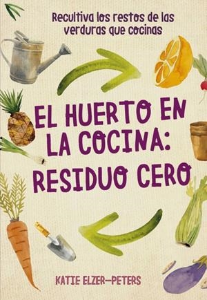 El huerto en la cocina: residuo cero | 9788412026986 | Elzer-Peters, Katie