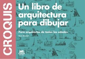 Croquis. Un libro de arquitectura para dibujar. Para arquitectos de todas las edades | 9788494165221 | Steve Bowkett