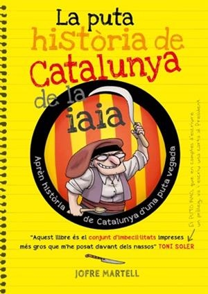 LA PUTA HISTÒRIA DE CATALUNYA DE LA IAIA | 9788494261749 | Jofre Martell