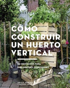 Cómo construir un huerto vertical | 9788425229695 | Maag, Sibylle/Maag, Rebekka/Maag, Michael