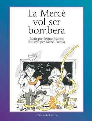 La Mercè vol ser bombera | 9788472904460 | Beatriz Moncó