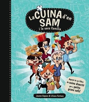 La cuina d'en Sam i la seva familia | 9788448934989 | Jaume Copons / Liliana Fortuny