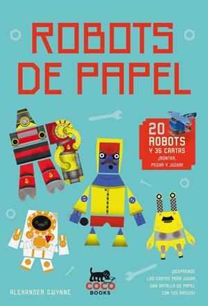 ROBOTS DE PAPEL. 20 ROBOTS Y 36 CARTAS | 9788494374609 | Gwynne, Alexander