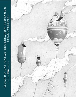 CUANDO LAS CASAS REGRESARON FLOTANDO A SU HOGAR | 9788494033698 | Turkowski, Einar