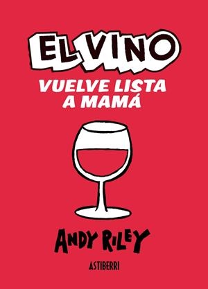 El vino vuelve lista a mamá | 9788415163381 | Andy Riley