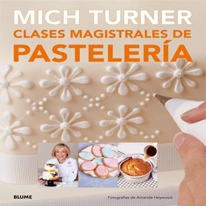 Clases magistrales de pastelería | 9788416138081 | Turner, Mich/Heywood, Amanda