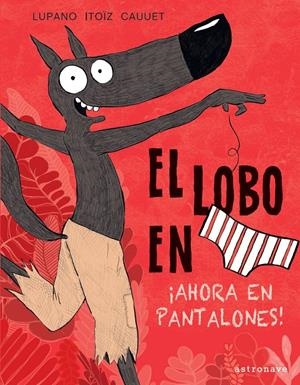 El lobo en calzoncillos.Ahora en pantalones | 9788467943450 | Wilfrid Lupano/Mayana Itoïz/Paul Cauuet