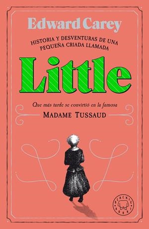 Little. Historia y desventuras de una pequeña criada que más tarde se convirtió en la famosa Madame Tussaud | 9788418187612 | Carey, Edward