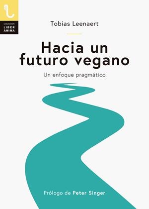 HACIA UN FUTURO VEGANO. Un enfoque pragmático | 9788417121129 | Leenaert, Tobias