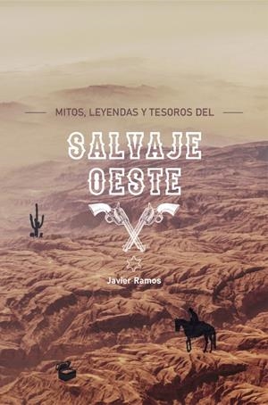 MITOS, LEYENDAS Y TESOROS DEL SALVAJE OESTE | 9788418016134 | RAMOS, JAVIER