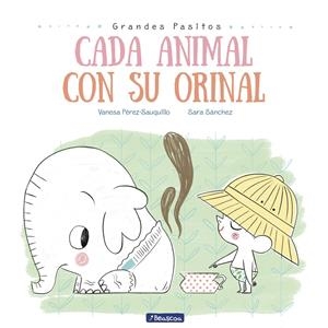 Cada animal con su orinal (Grandes pasitos. Álbum ilustrado) | 9788448849757 | Pérez-Sauquillo Muñoz, Vanesa/Sánchez, Sara