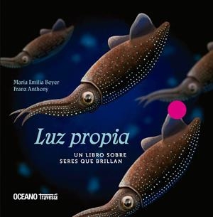 LUZ PROPIA - UN LIBRO SOBRE SERES QUE BRILLAN | 9786075279541 | Beyer/Franz Anthony, María Emilia
