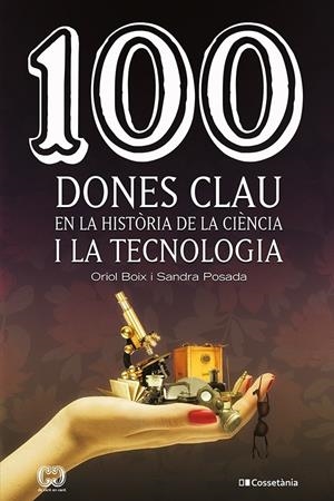 100 dones clau en la història de la ciència i la tecnologia | 9788413561745 | Posada Salazar, Sandra/Boix Aragonès, Oriol