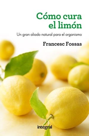 Como cura el limon | 9788415541172 | FOSSAS LLUSSA, FRANCESC J.