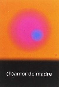 (h)amor de madre | 9788494539855 | VV.AA.
