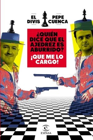 ¿Quién dice que el ajedrez es aburrido? ¡Que me lo cargo! | 9788467064018 | Cuenca, Pepe/El Divis