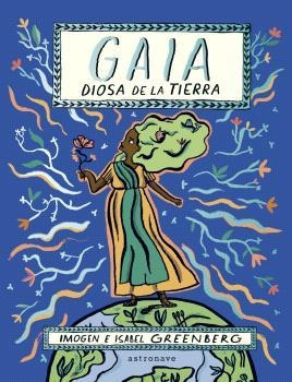 GAIA. LA DIOSA DE LA TIERRA | 9788467949117 | ISABEL E IMOGEN GREENBERG