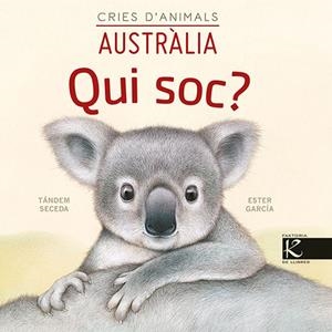 Qui soc? Cries d’animals - Austràlia | 9788418558443 | Pelayo, Isabel/Gutiérrez, Xulio/Martínez, Pilar/Heras, Chema