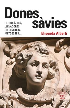 Dones sàvies. Herbolàries, llevadores, infermeres, metgesses... | 9788472461826 | Albertí Casas, Elisenda