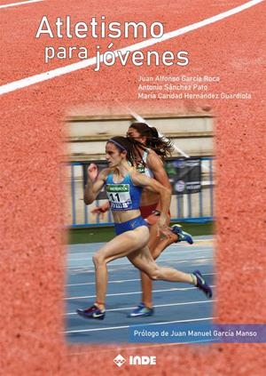 Atletismo para jóvenes | 9788497294089 | García Roca, Juan Alfonso/Sánchez Pato, Antonio/Hernández Guardiola, María Caridad