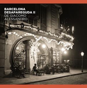 Barcelona desapareguda II de Giacomo Alessandro | 9788491564263 | Comas Parer, Enric/Alvarez, Jorge/Oliva Pascuet, Víctor