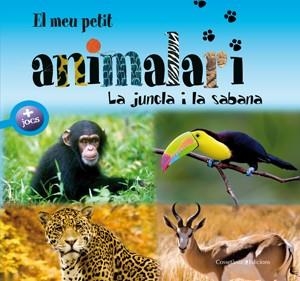 El meu petit animalari. La jungla i la sabana | 9788497916981 | Chiapponi, Francesca/Raffo, Marina/David, Patrick/Jeannet-Hourchani, Farida