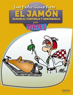 El jamón. Elegirlo, cortarlo y saborearlo | 9788441530126 | Gómez Sierra, Juan Carlos