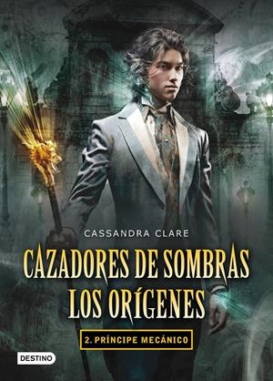 Príncipe mecánico. Cazadores de sombras. Los orígenes 2 | 9788408102335 | Cassandra Clare