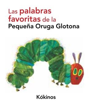 Las palabras favoritas de la pequeña oruga glotona | 9788492750207 | Eric Carle