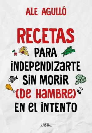 Recetas para independizarte sin morir (de hambre) en el intento | 9788419191892 | Agulló, Ale