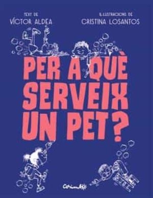 Per a què serveix un pet? | 9788484706489 | Aldea, Víctor/Losantos, Cristina