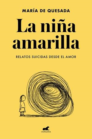 La niña amarilla: El libro de relatos suicidas desde el amor | 9788418045806 | De Quesada, María