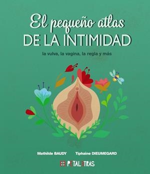 El pequeño atlas de la intimidad: la vulva, la vagina, la regla y más | 9788419893024 | Baudy, Mathilde/Dieumegard, Tiphaine